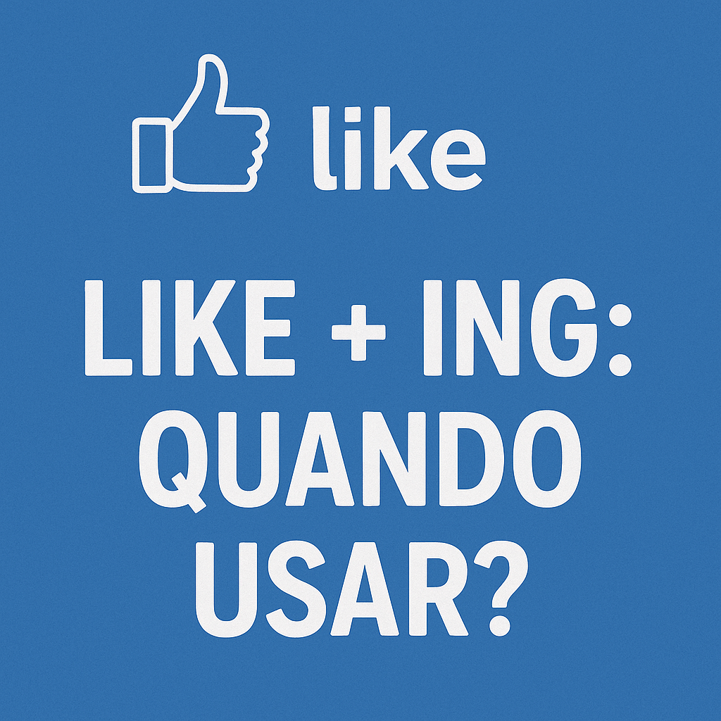 Like + ing: Quando Usar?